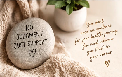 A garden stone reading No judgment. Just support. You don’t need an audience for your health journey. You need someone you trust in your corner.